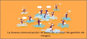 La buena comunicación: el éxito de un buen plan de gestión de riesgos.